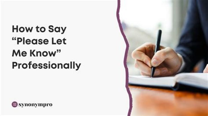 How do you say please let me know professionally?
