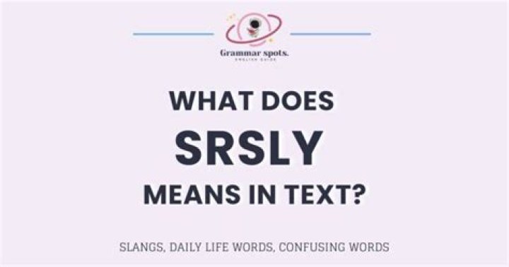 What does SRLY stand for?